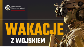 Plakat na którym znajduje się napis: Wakacje z wojskiem